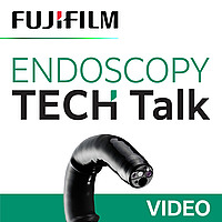 Fujifilm Endoscopy TECH Talk podcast - video