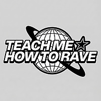 Teach Me How To Rave