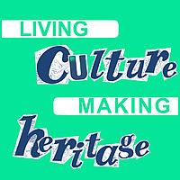 Living Culture Making Heritage