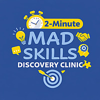 The 2-Minute MAD Skills Discovery Clinic