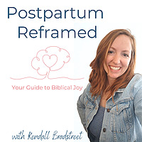 Postpartum Reframed; Your Guide to Biblical Joy