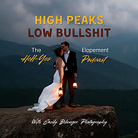 High Peaks, Low B******t | The Hell-Yes Elopement Podcast