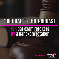 RETRIAL&reg;- The Podcast FOR Bar Exam Retakers, BY a Bar Exam Retaker