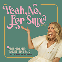 The Yeah, No, For Sure Show | Friendship Takes the Mic