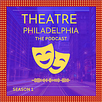Theatre Philadelphia, The Podcast