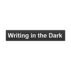 Writing in the Dark