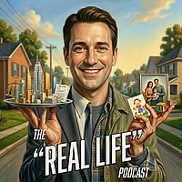 The 'REAL LIFE' Podcast