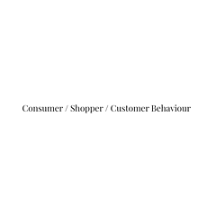 Consumer / Shopper / Customer Behaviour Blog