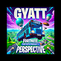 GYATT Fortnite Podcast