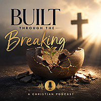 Built Through the Breaking