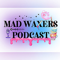 Mad Waxers Podcast