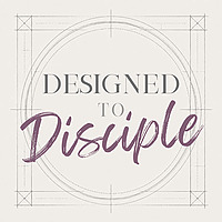 Designed to Disciple