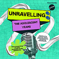 Unravelling: The Adolescent Years