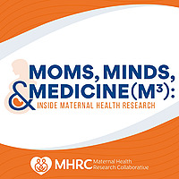 Moms, Minds & Medicine (M3): Inside Maternal Health Research