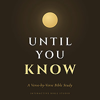 Until You Know: A Verse-by-Verse Bible Study