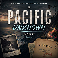 Pacific Unknown: A True Crime Podcast