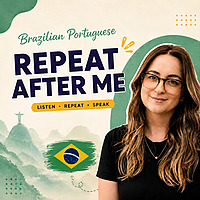 Brazilian Portuguese: Repeat After Me