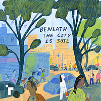 Beneath the City is Soil