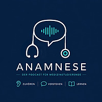 Anamnese - Der Podcast f&uuml;r Medizinstudierende