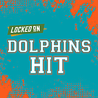 Locked On Dolphins Hit - Quick Takes on the Miami Dolphins