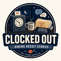 Clocked Out | Boring Reddit Stories for sleep podcast