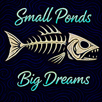 Small ponds Big dreams