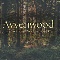 Ayvenwood: Immersive Sleep Stories for Kids