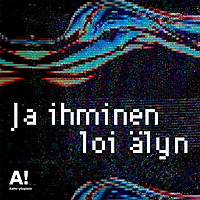 Ja ihminen loi &auml;lyn Aalto-yliopiston teko&auml;lypodcast