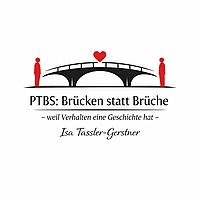 PTBS - Br&uuml;cken statt Br&uuml;che - weil Verhalten eine Geschichte hat. Posttraumatische Belastungsst&ouml;rung