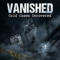 Vanished: Cold Cases Uncovered