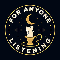 For Anyone Listening