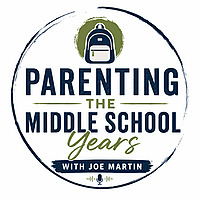 Parenting the Middle School Years with Joe Martin