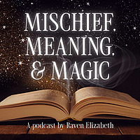 Mischief, Meaning, & Magic