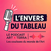 L'envers du tableau - Le Podcast Art x Terra