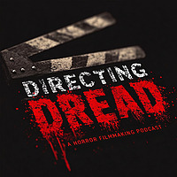 Directing Dread: A Horror Filmmaking Podcast