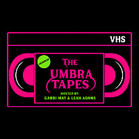 The Umbra Tapes