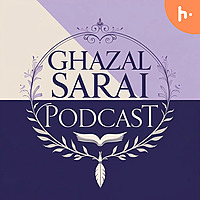 Ghazal Sarai Podcast