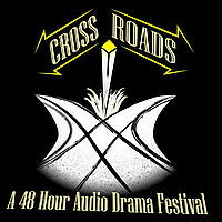 Crossroads: A 48 Hour Audio Drama Festival
