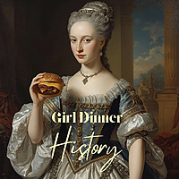Girl Dinner History