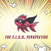 The F.I.S.H. Perspective
