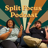 SPLIT FOCUS PODCAST