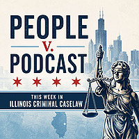 People v. Podcast: This Week in Illinois Criminal Caselaw