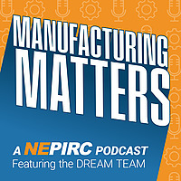 Manufacturing Matters: A NEPIRC Podcast