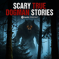 Scary True Dogman Stories