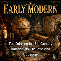 Tea Drinking In 18th-Century America: Its Etiquette And Equipage