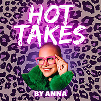 Hot Takes By Anna