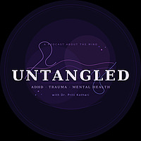 Untangled: ADHD, Trauma, & Mental Health