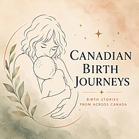 Canadian Birth Journeys - Birth Stories From Across Canada