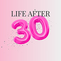 Life After 30