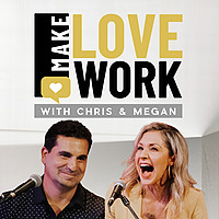 Make Love Work with Chris and Megan Rea | Marriage Podcast